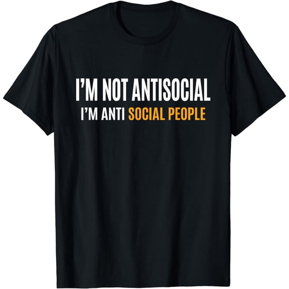 Funny I'm Not Antisocial I'm Anti Social People Sarcastic T-Shirt