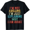 thumbnail image 1 of Funny I'm Not Arguing I'm Just Explaining Why I Am Right T-Shirt, 1 of 4