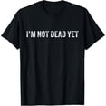 thumbnail image 1 of Funny I'm Not Dead Yet Vintage Retro Distressed T-Shirt, 1 of 4