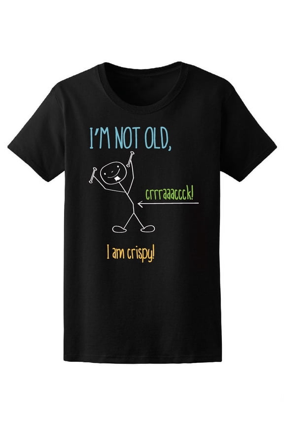 Funny I'm Not Old I'm Crispy T-Shirt Women -Image by Shutterstock, Female Medium