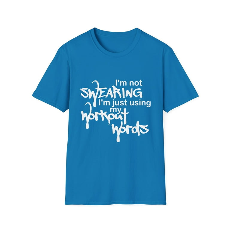 I'm Not Swearing I'm Just Using My Workout Words T-Shirt I'm Not Swearing I'm Just Using My Workout Words T-Shirt