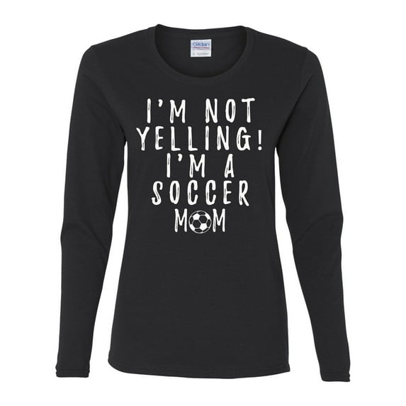 Funny I'm Not Yelling I'm a Soccer Mom Ladies Long Sleeve T-shirt-Black-xxl