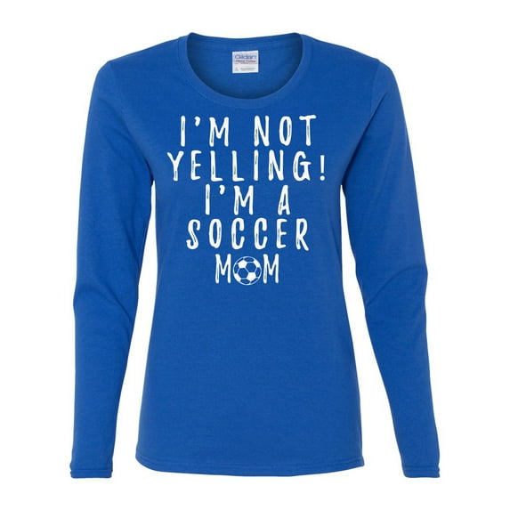 Funny I'm Not Yelling I'm a Soccer Mom Ladies Long Sleeve T-shirt-Royal-xxxl