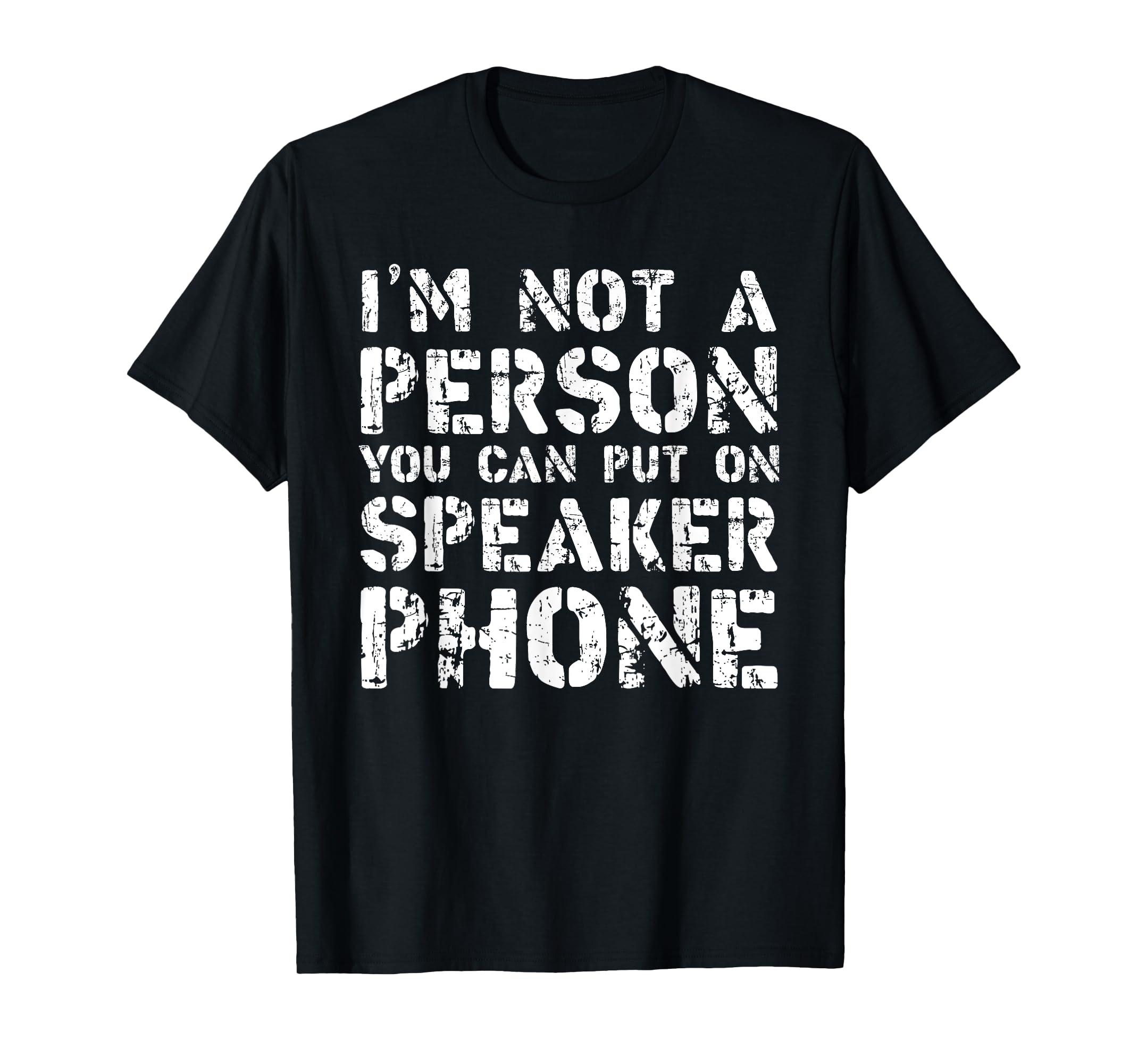 Funny I'm Not a Person You Can Put On Speaker Phone TShirtM