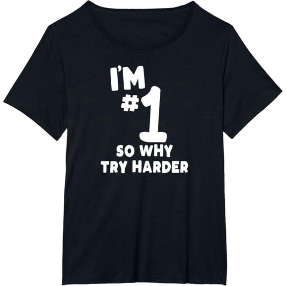 Funny I'm Number One So Why Try Harder Sarcastic Comment T-Shirt mens t shirt，black，women，funny，misfits，men，journey