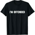 thumbnail image 1 of Funny I'm Offended T-Shirt, 1 of 3