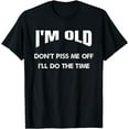 thumbnail image 1 of Funny I'm Old Don't Piss Me Off I'll Do The Time T-Shirt, 1 of 4