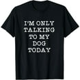 thumbnail image 1 of Funny I'm Only Talking To My Dog Today Pet Quote Introvert T-Shirt, 1 of 4