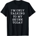thumbnail image 1 of Funny I'm Only Talking To My Skunk Today Pet Quote T-Shirt men and women can wear, black, white, gifts, 1 of 4