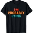 thumbnail image 1 of Funny I'm Probably LyingI'm Probably Lying T-Shirt, 1 of 4