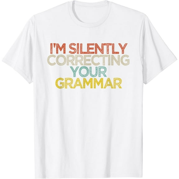 Funny I'm Silently Correcting Your Grammar Saying Gift T-Shirt