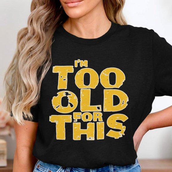 Funny I'm Too Old For This T-S1Hirt Design, SarC1Astic Humor Graphic T1EE, Vintage DiS1tressed Typographhirt, ComiC1Al Gift Idea T1EE