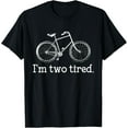 thumbnail image 1 of Funny I'm Two Tired Bicycle Lover Pun T-Shirt, 1 of 4