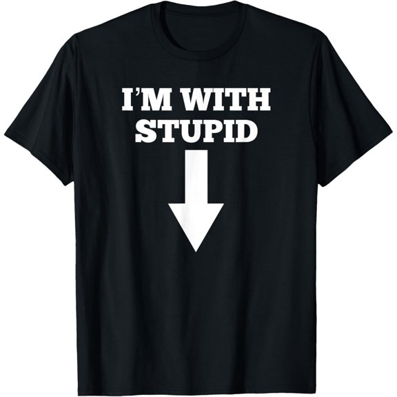 Funny I'm With Stupid And Arrow Pointing Down Shirt T-Shirt men and women can wear, black, white, gifts