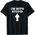 thumbnail image 1 of Funny I'm With Stupid And Arrow Pointing Up T-Shirt, 1 of 4