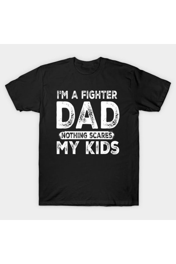 Funny I'm a Fighter Dad Nothing Scares My Kids Father's Artwork Print, H6870 Unisex T-Shirt, Up to 5XL Available