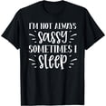 thumbnail image 1 of Funny, I'm not Always Sassy Sometimes I Sleep T-Shirt Black Small, 1 of 4