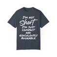 thumbnail image 1 of Funny I'm not Short I'm Just Compact Saying Pun Mom Dad  Novelty Wife Sarcastic Husband Men Women Sarcasm Unisex Garment-Dyed T-shirt, 1 of 4