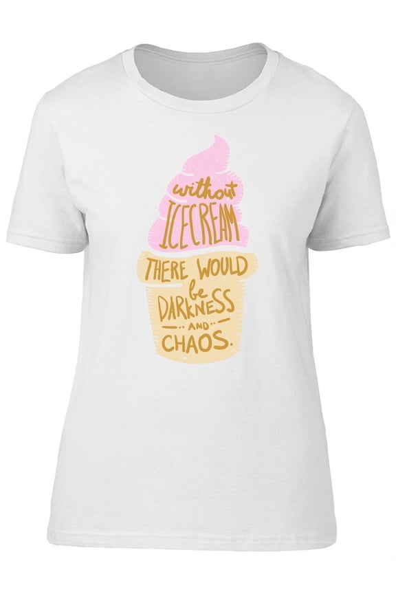 Funny Ice Cream Lovers Quote T-Shirt Women -Image by Shutterstock, Female Small
