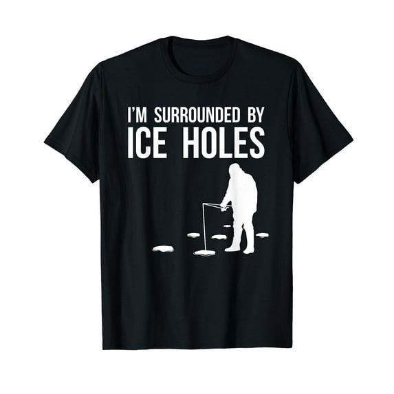 Funny Ice Fishing Design Gift I'm Surrounded By Ice Holes T-Shirt