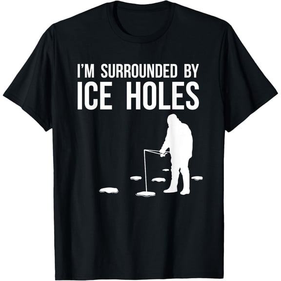 Funny Ice Fishing Design Gift I'm Surrounded By Ice Holes T-Shirt
