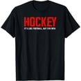 thumbnail image 1 of Funny Ice Hockey It's Like Football But For Men sarcastic T-Shirt, 1 of 4