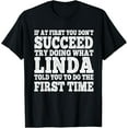 thumbnail image 1 of Funny If At First You Don't Succeed Try Doing What Linda T-Shirt, 1 of 3