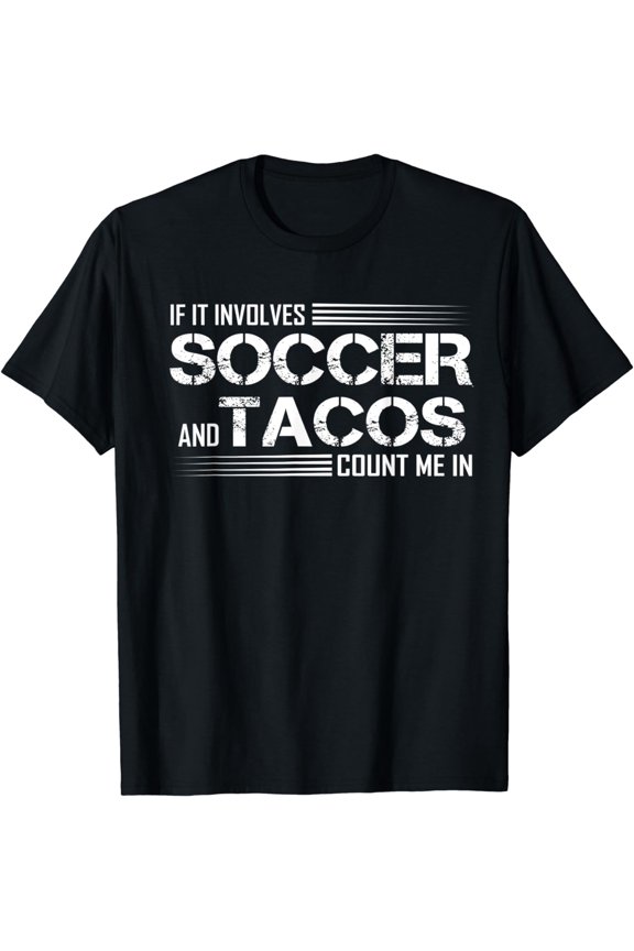 Funny If It Involves Soccer & Tacos Count Me In T-Shirt