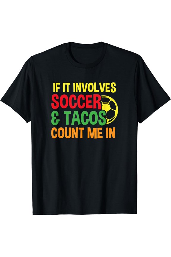 Funny If It Involves Soccer & Tacos Count Me In T-Shirt