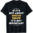 thumbnail image 1 of Funny If Its Not About Discus Throw Its Not Important T-Shirt, 1 of 4