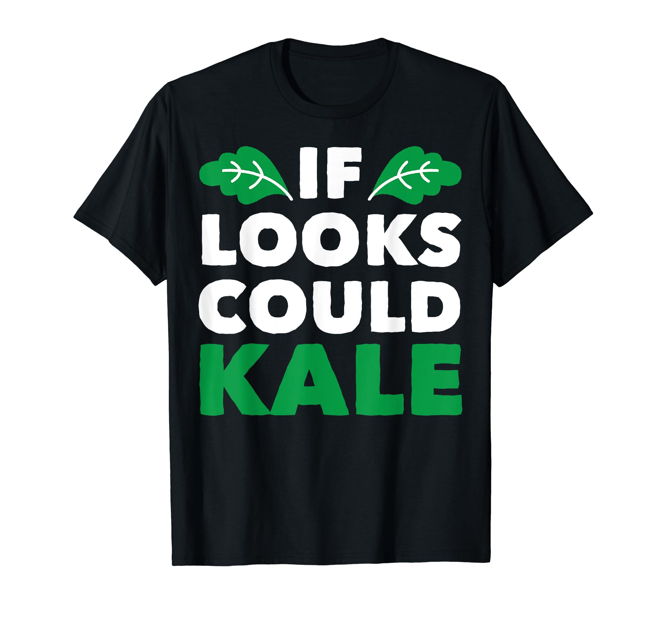 Funny If Looks Could Kale Vegan Vegetarian Vegetables T-shirt - Walmart.com