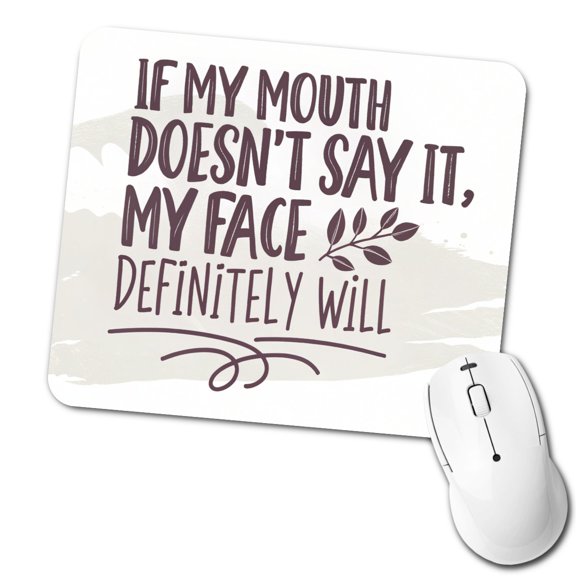Funny If My Mouth Doesn't Say It My Face Definitely Will Mouse Pad Low Profile Gaming Mat