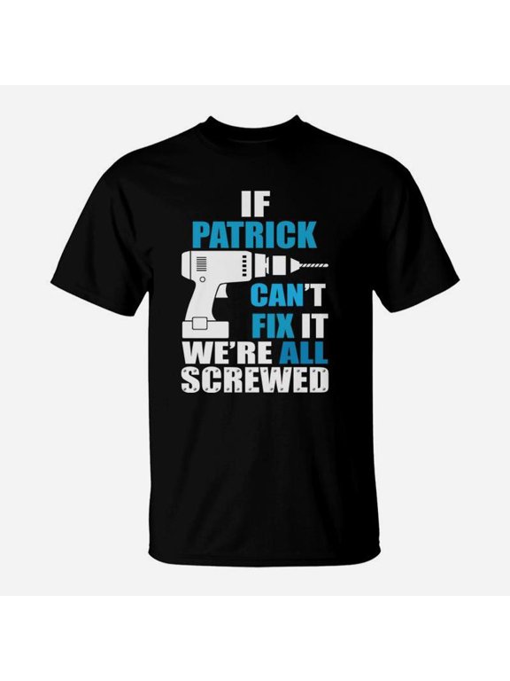 Funny If Patrick Cant Fix It Were All Screwed Daddy Shirt TShirt