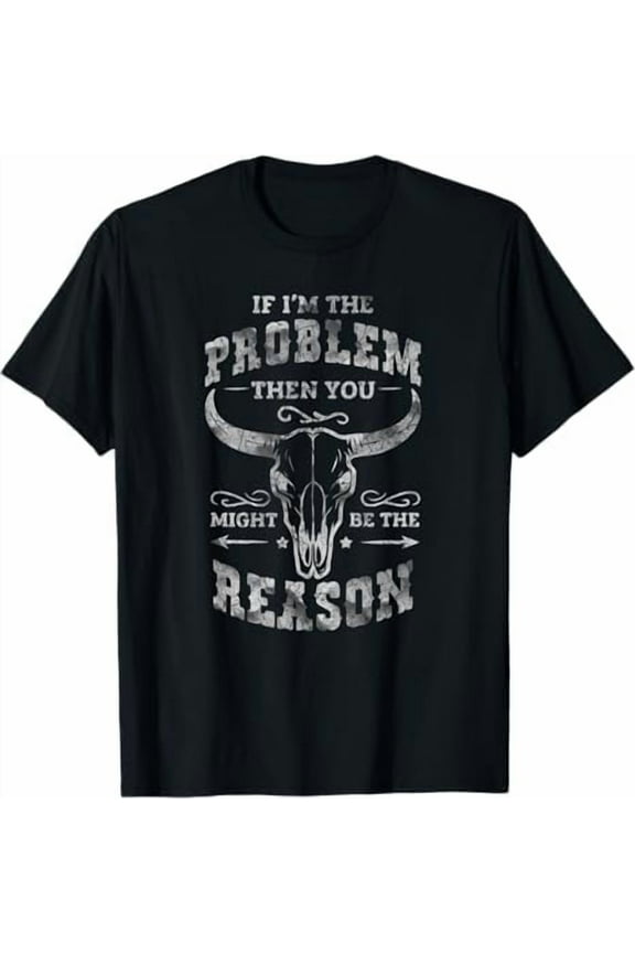 Funny If Problem Vintage Then You Might Be Reason Country Music T-Shirt Unisex Men Women Graphic Shirts