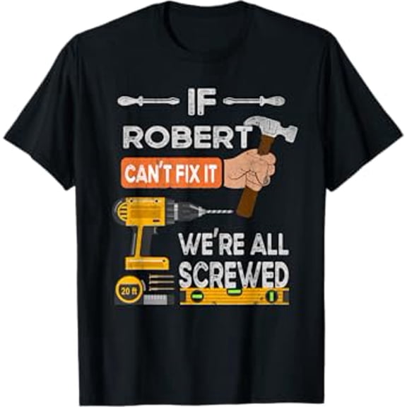 Funny If Robert can't fix it, we're all screwed handyman T-Shirt