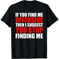 thumbnail image 1 of Funny If You Find Me Offensive I Suggest Stop Finding Me T-Shirt, 1 of 4
