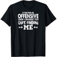 thumbnail image 1 of Funny - If You Find Me Offensive Then I Suggest You T-Shirt, 1 of 4