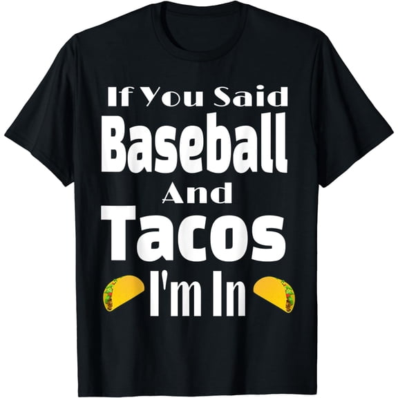 Funny If You Said Baseball And Tacos I'm In Player Team T-Shirt