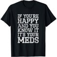 thumbnail image 1 of Funny If You're Happy And You Know It It's Your Meds Grunge T-Shirt, 1 of 4