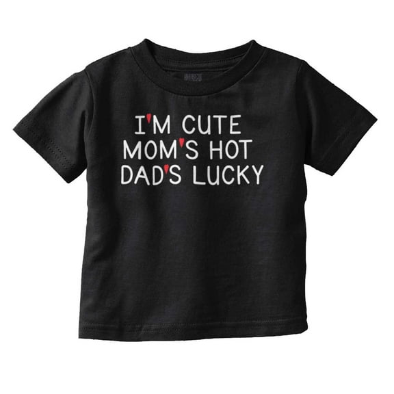 Funny Im Cute Moms Hot Dads Lucky Toddler Boy Girl T Shirt Infant Toddler Brisco Brands 12M