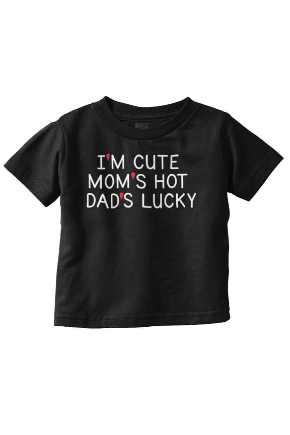 Funny Im Cute Moms Hot Dads Lucky Toddler Boy Girl T Shirt Infant Toddler Brisco Brands 6M