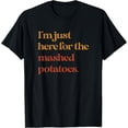 thumbnail image 1 of Funny Im Just Here For The Mashed Potatoes Thanksgiving T-ShirtMen's and women's short-sleeved pure cotton shirts, 1 of 6