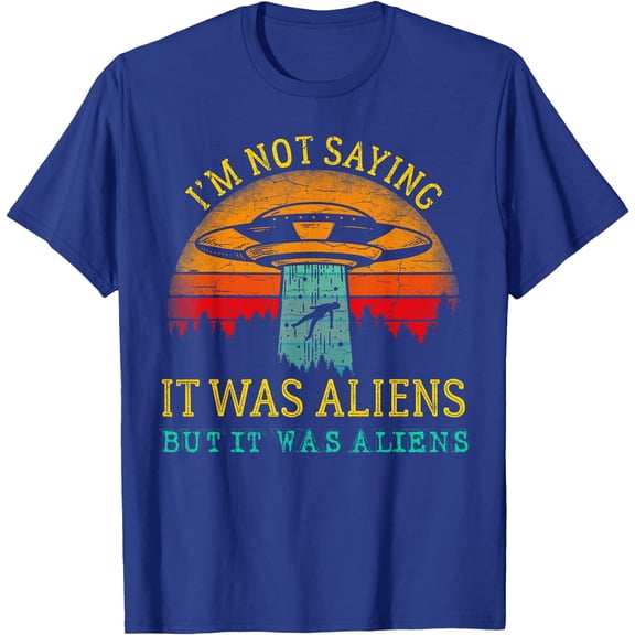 Funny Im Not Saying Aliens UFO Unisex T-Shirt for Men Women Kids,Royal Blue Color,Size M