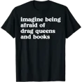 thumbnail image 1 of Funny Imagine Being Afraid of Drag Queens and Books Classic T-Shirt for a Positive and Creative Statement, 1 of 5