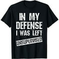 thumbnail image 1 of Funny In My Defense I Was Left Unsupervised T-Shirt Danger BLACK T-Shirt, 1 of 3