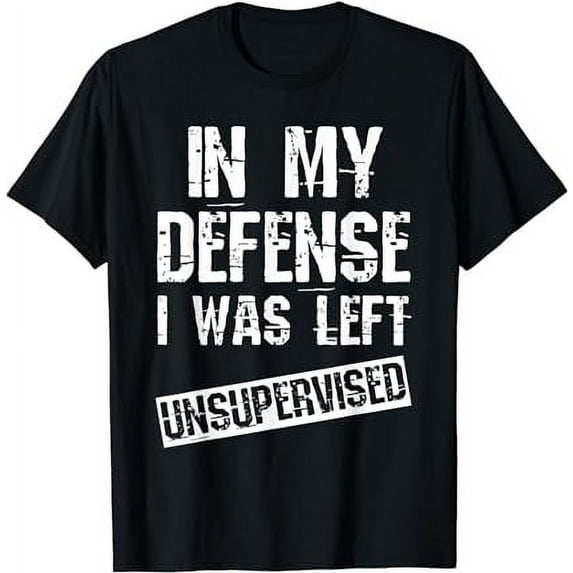 Funny In My Defense I Was Left Unsupervised T-Shirt Danger BLACK T-Shirt