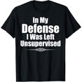 thumbnail image 1 of Funny In My Defense I Was Left Unsupervised T-Shirt, 1 of 4