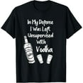 thumbnail image 1 of Funny In My Defense I Was Left Unsupervised With Vodka T-Shirt, 1 of 4