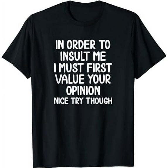 Funny, In Order To Insult Me T-shirt. Joke Sarcastic Tee T-Shirt