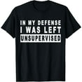 thumbnail image 1 of Funny In my defense i was left unsupervised Short Sleeve T-Shirt Black Small, 1 of 4